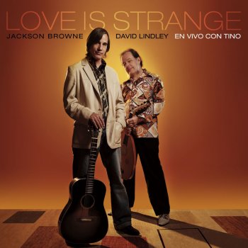 Love Is Strange By Jackson Browne David Lindley Album Lyrics