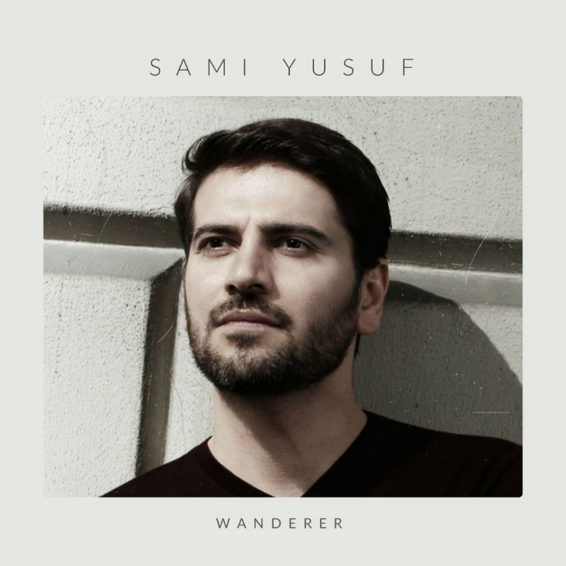 Sami Yusuf Wanderer Lyrics Musixmatch