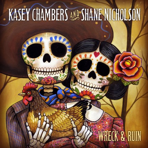 Kasey Chambers & Shane Nicholson, Kasey Chambers & Shane Nicholson - Wreck And Ruin Lyrics