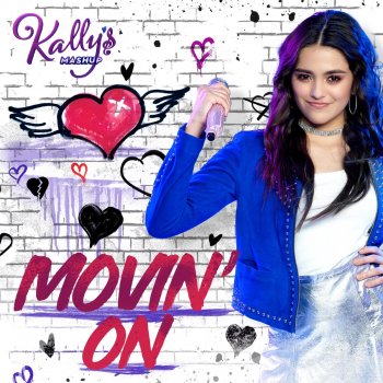 Movin On By Kally S Mashup Cast Feat Maia Reficco Album Lyrics Musixmatch