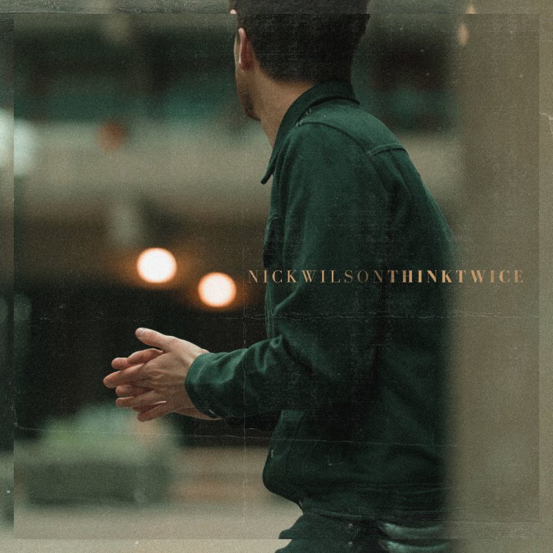 Nick Wilson Think Twice Songtext Musixmatch