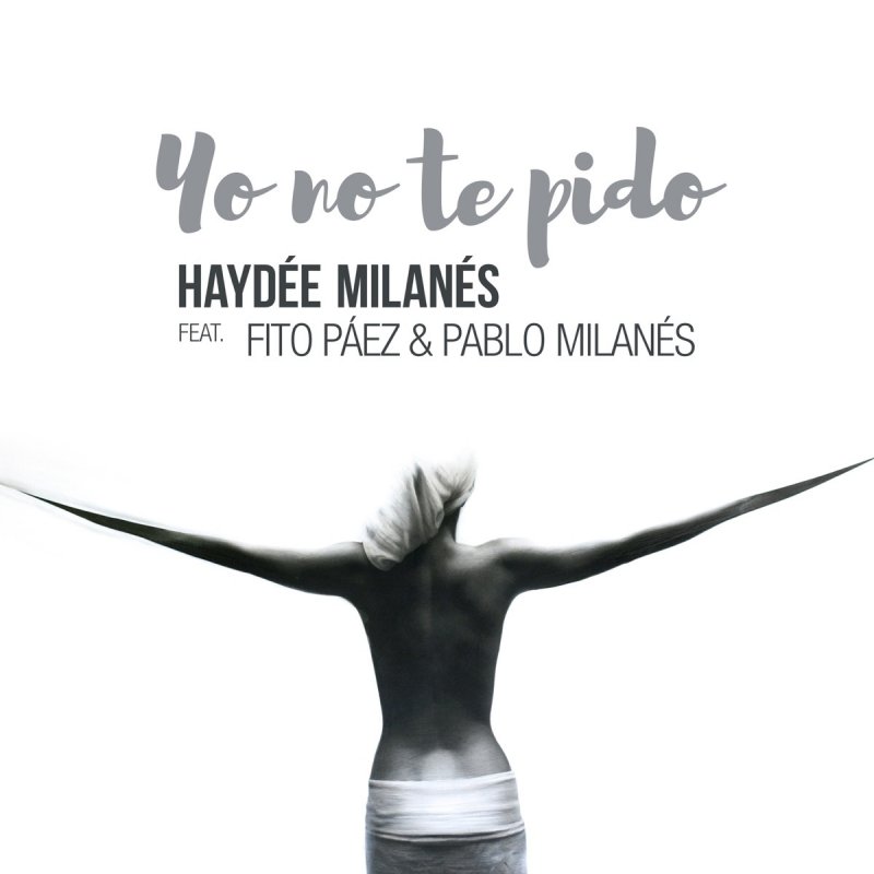 Letra de Yo No Te Pido de Haydee Milanes feat. Fito Páez & Pablo