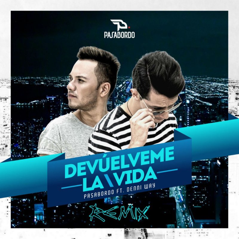 Letra De Devuelveme La Vida De Pasabordo Feat Denny Wey Musixmatch