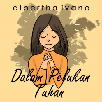 Dalam Pelukan Tuhan Testo Albertha Ivana Mtv Testi E Canzoni