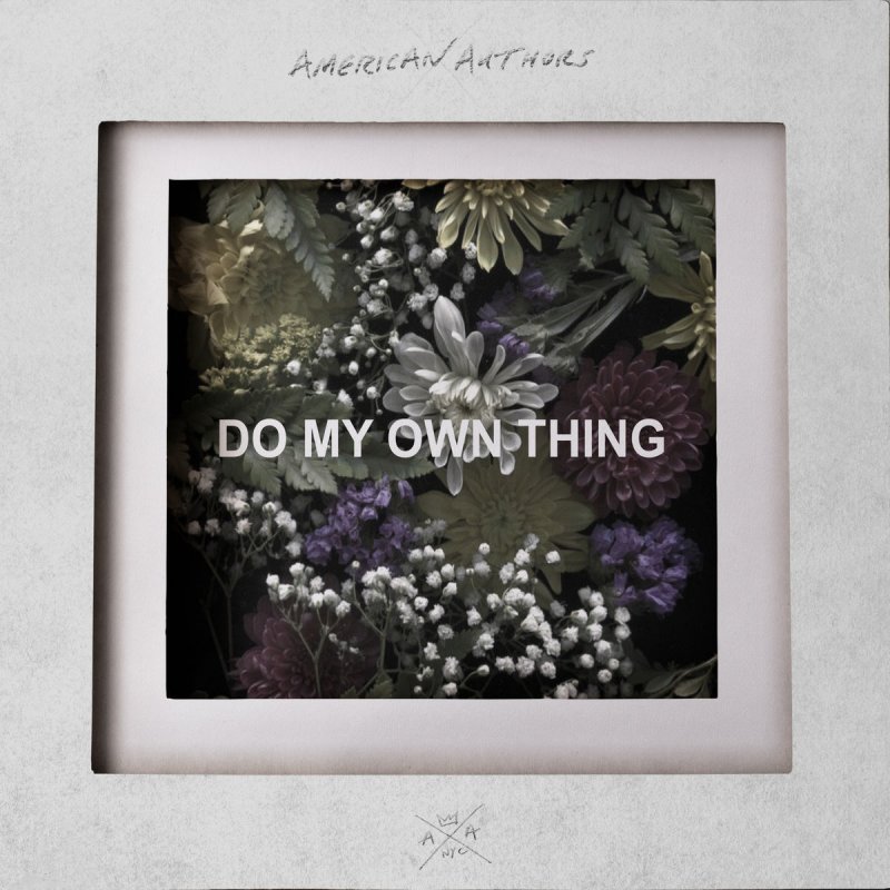 American Authors Do My Own Thing Testo Musixmatch