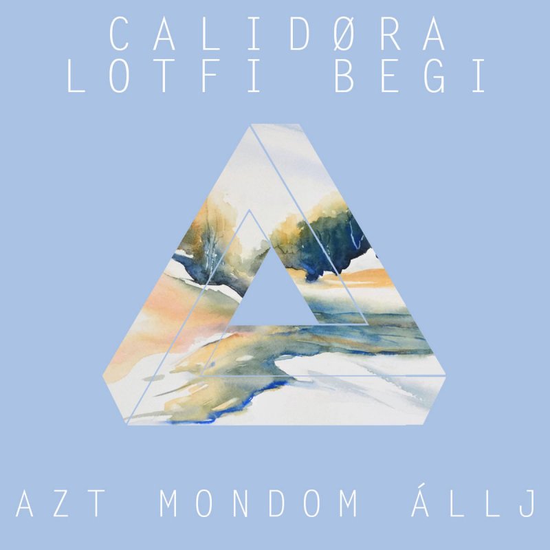 Calidora Feat Lotfi Begi Azt Mondom Allj Lyrics Musixmatch
