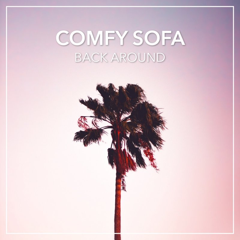 Comfy Sofa Back Around Lyrics Musixmatch