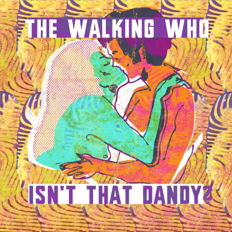 The Walking Who Isn T That Dandy Lyrics The Walking Who Isn T That Dandy Lyrics Musixmatch