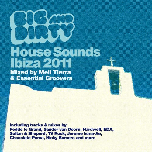 Big And Dirty House Sounds Ibiza 2011 (Mixed by Mell Tierra & Essential Groovers)