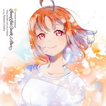 Letras De Lovelive Sunshine Second Solo Concert Album The Story Of Feather Starring Takami Chika Por 高海千歌 Cv 伊波杏樹 From Aqours Musixmatch A Maior Base De Dados De Letras De Musicas