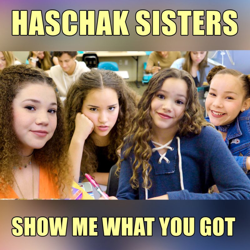 Haschak Sisters Show Me What You Got Lyrics Musixmatch