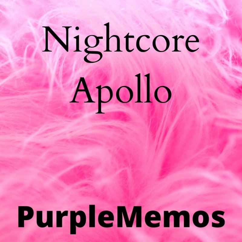 Purplememos Nightcore Apollo Lyrics Musixmatch ────────────────────── lyrics (also included in the video): purplememos nightcore apollo lyrics