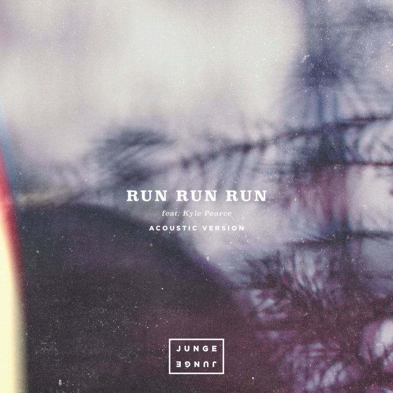 Junge Junge Feat Kyle Pearce Run Run Run Acoustic Lyrics Musixmatch