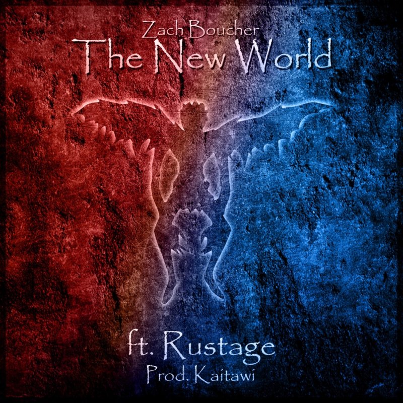 Zach Boucher Feat Rustage Kaitawi The New World Lyrics