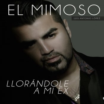 Llorandole A Mi Ex Testo El Mimoso Luis Antonio Lopez Mtv Testi E Canzoni Facebook'ta el mimoso oficial'ın daha fazla içeriğini gör. llorandole a mi ex testo el mimoso