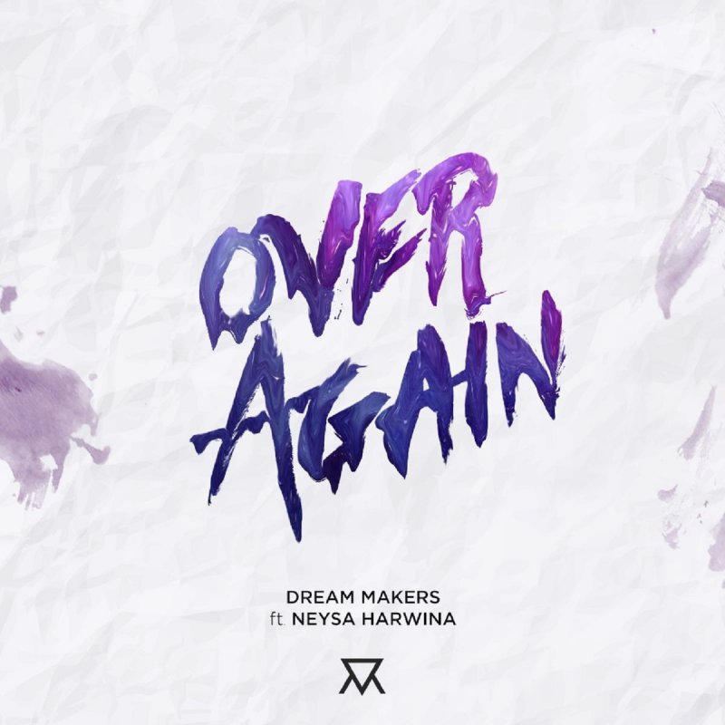 Dream Makers Feat Neysa Harwina Over Again Lyrics Musixmatch dream makers feat neysa harwina over