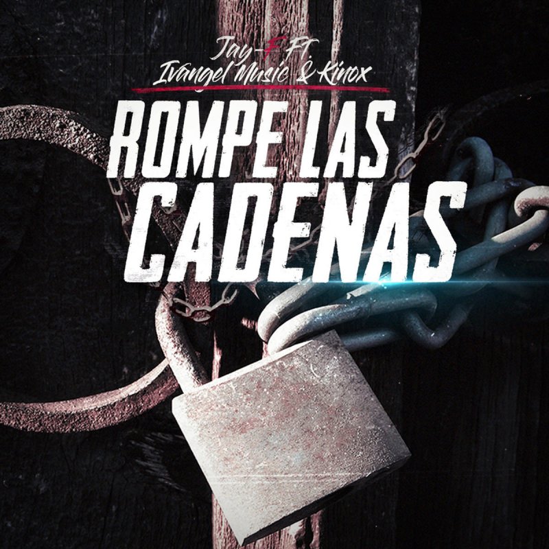 Letra de Rompe las Cadenas de Jay & F feat. Ivangel Music & Kinox