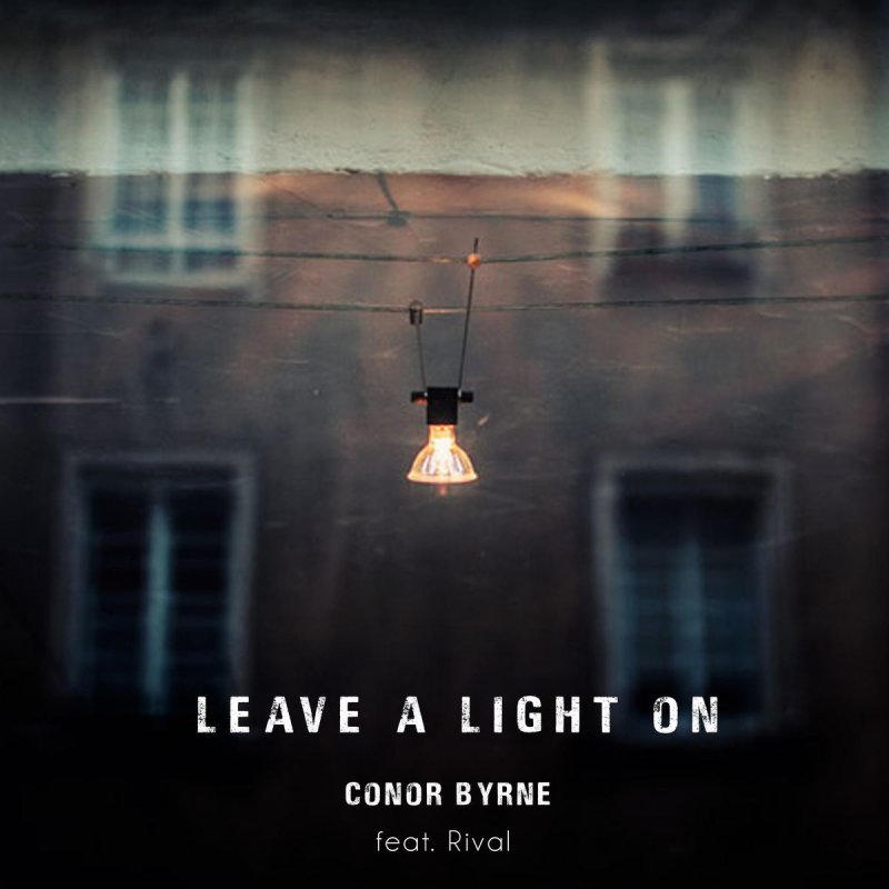 Conor Byrne feat. Rival Leave a Light On Lyrics |