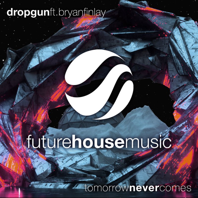 Dropgun Feat Bryan Finlay Tomorrow Never Comes Lyrics Musixmatch Dropgun Feat Bryan Finlay Tomorrow Never Comes Lyrics Musixmatch