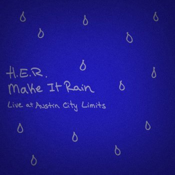 Make It Rain Live At Austin City Limits By H E R Album Lyrics Musixmatch Song Lyrics And Translations