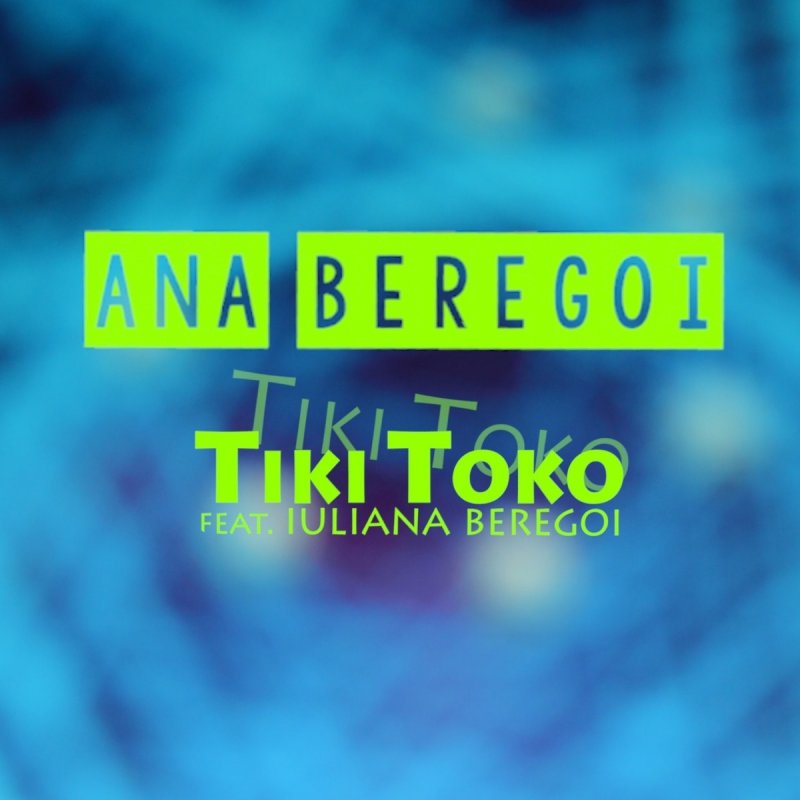 Ana Beregoi Tiki Toko Feat Iuliana Beregoi Testo Musixmatch