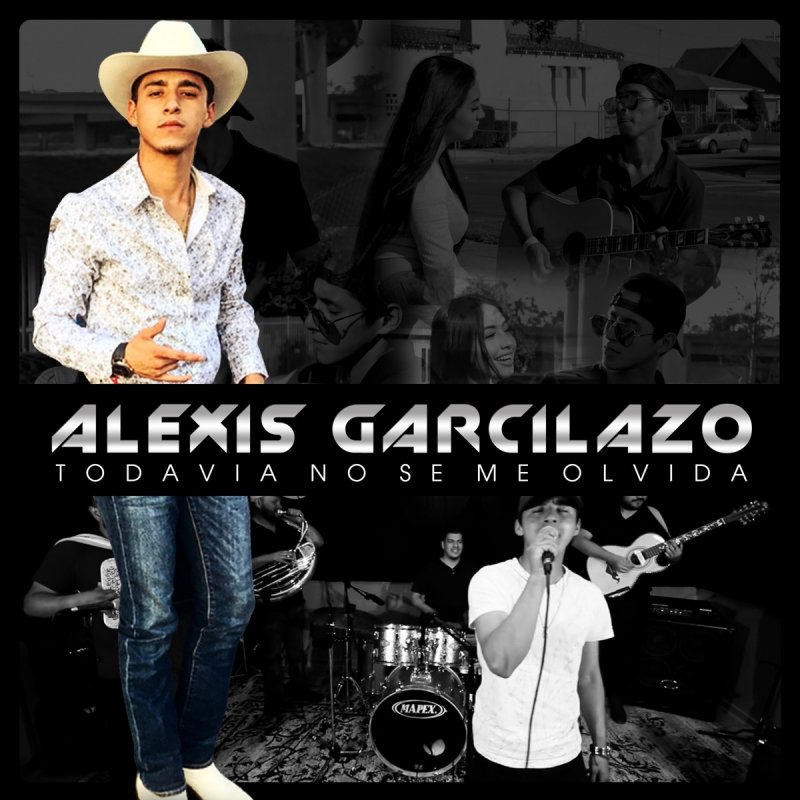 Alexis Garcilazo Todavia No Se Me Olvida Lyrics Musixmatch