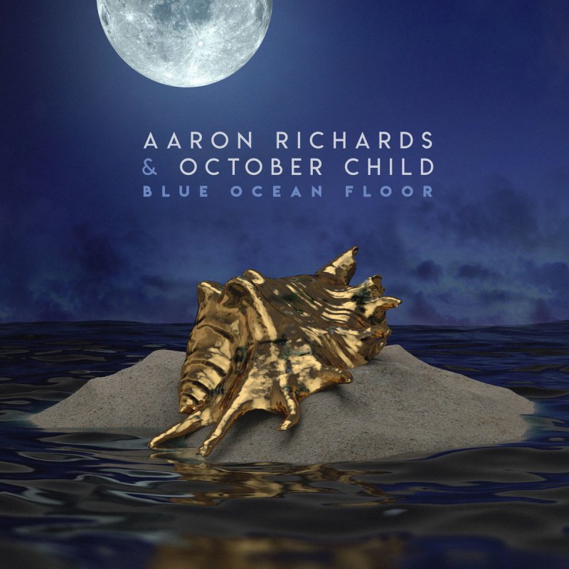 Aaron Richards Feat October Child Blue Ocean Floor Songtext