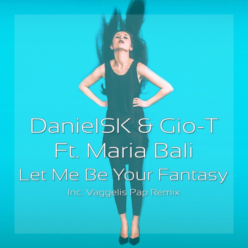 Danielsk Feat Maria Bali Gio T Let Me Be Your Fantasy Lyrics Musixmatch