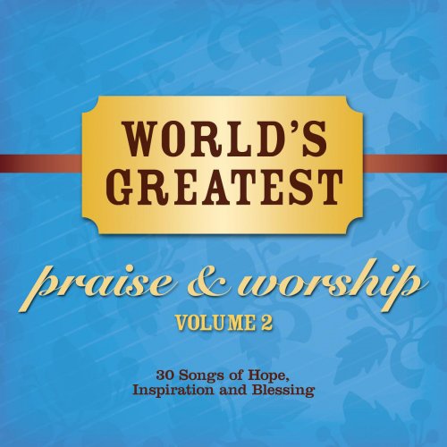 World's Greatest Praise And Worship Songs Vol. 2