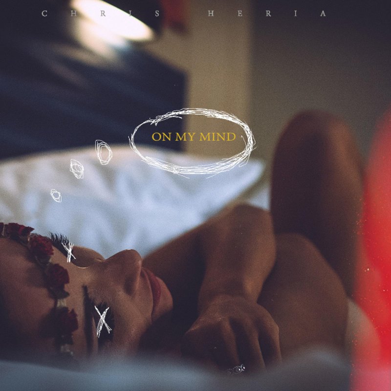 Chris Heria On My Mind Testo Musixmatch