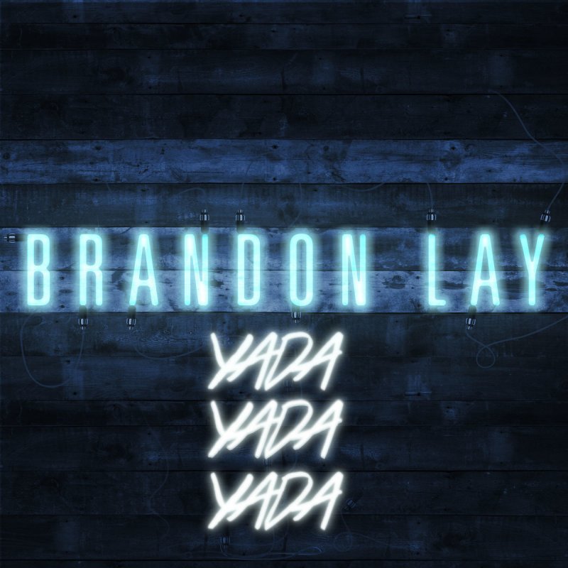 Letra De Yada Yada Yada De Brandon Lay Musixmatch