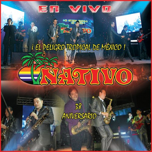 Nativo Show: En Vivo (¡El Peligro Tropical de México! 38 Aniversario)