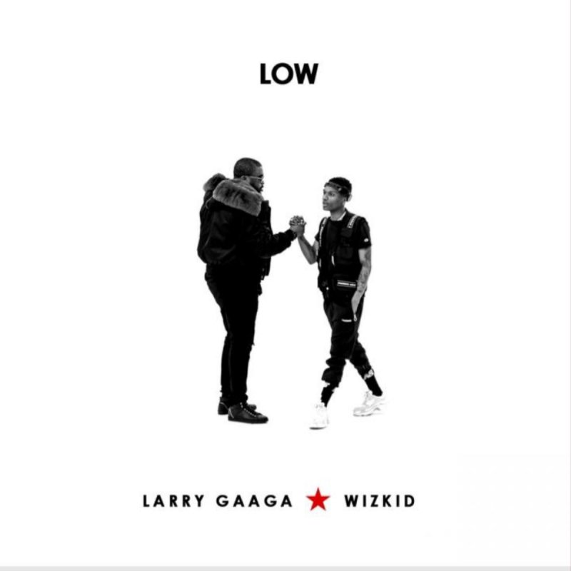 Larry Gaaga Feat Wizkid Low Feat Wizkid Testo Musixmatch