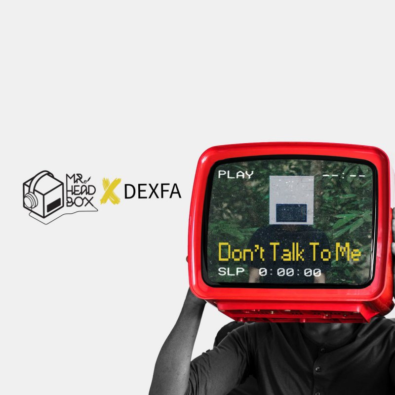 Mr Headbox Feat Dexfa Don T Talk To Me Lyrics Musixmatch