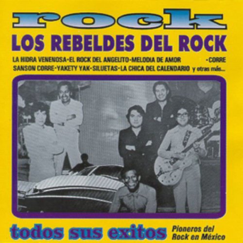 Rock - Los Rebeldes Del Rock - Todos Sus Éxitos - Pioneros Del Rock En México