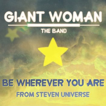 Be Wherever You Are From Steven Universe By Giant Woman Album Lyrics Musixmatch Song Lyrics And Translations