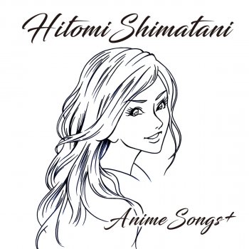 Hitomi Shimatani Anime Songs By Hitomi Shimatani Album Lyrics Musixmatch Hitomi Shimatani Anime Songs By Hitomi Shimatani Album Lyrics Musixmatch