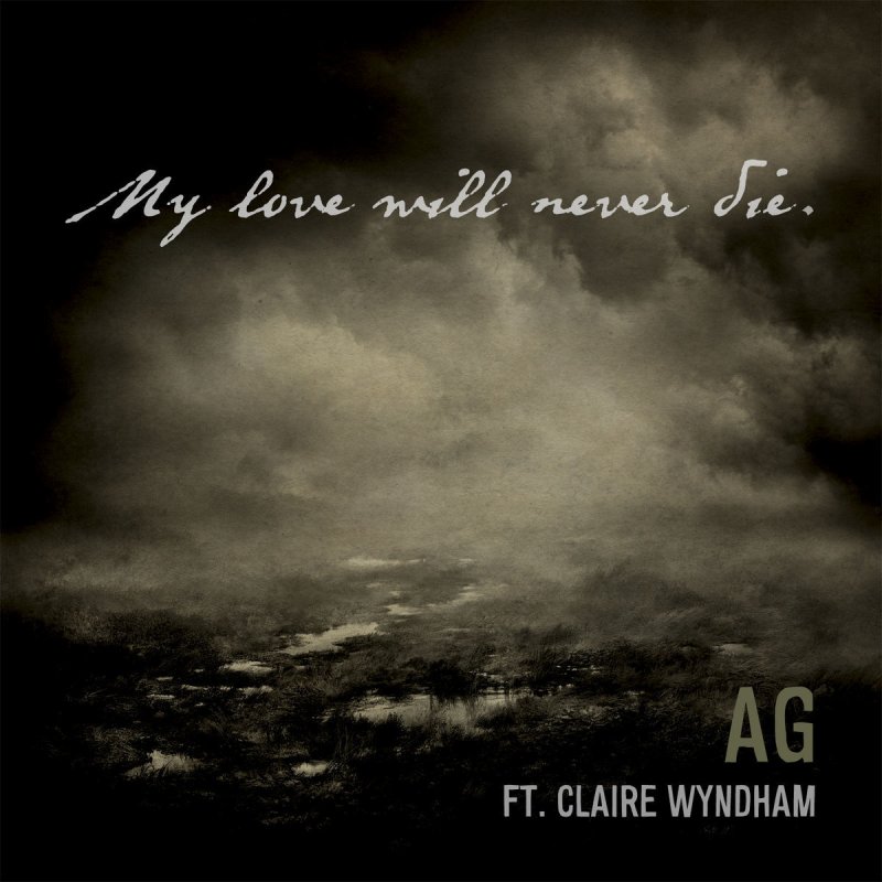 Letra de My Love Will Never Die de AG feat. Claire Wyndham Musixmatch