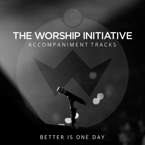 Better Is One Day (The Worship Initiative Accompaniment)