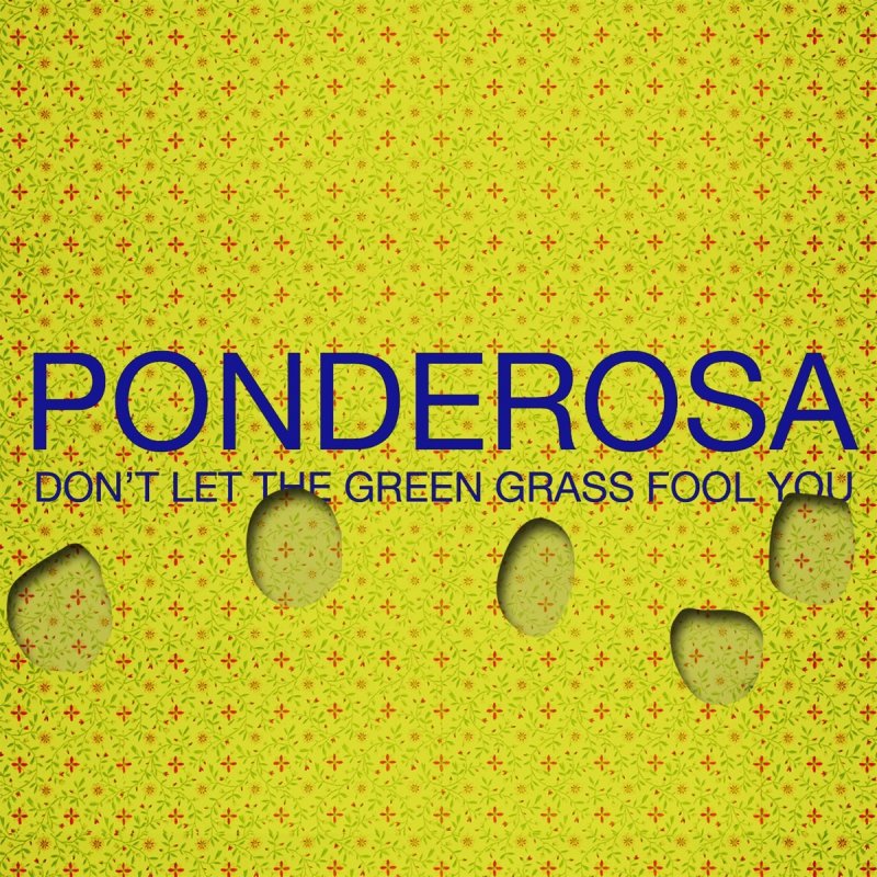 Ponderosa Don T Let The Green Grass Fool You Lyrics Musixmatch