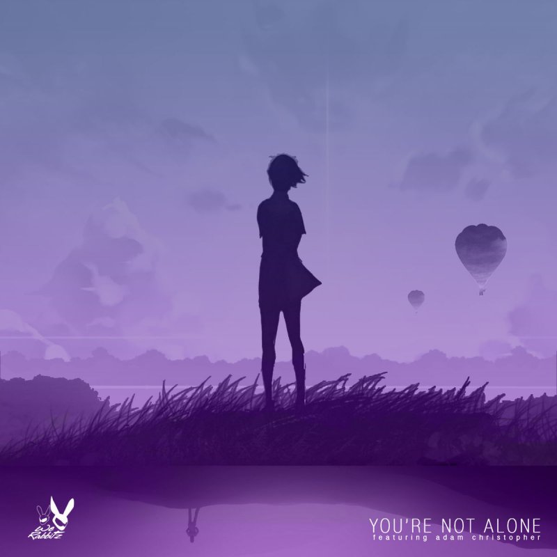 We Rabbitz Feat Adam Christopher You Re Not Alone Lyrics Musixmatch