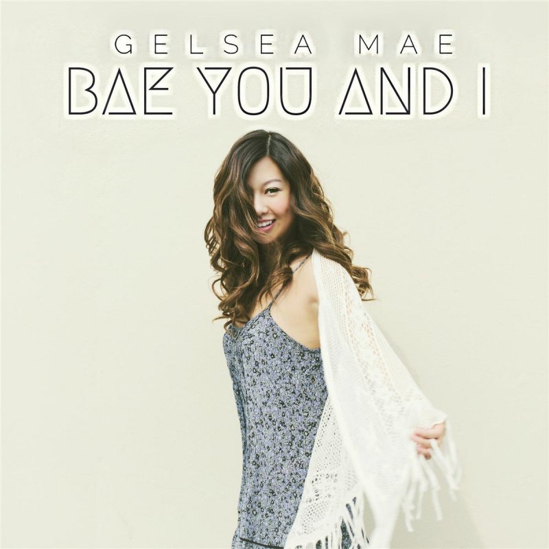 Gelsea Mae Bae You And I Lyrics Musixmatch