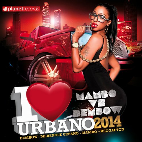 I Love Urbano 2014 (Dembow - Merengue Urbano - Mambo - Reggaeton)
