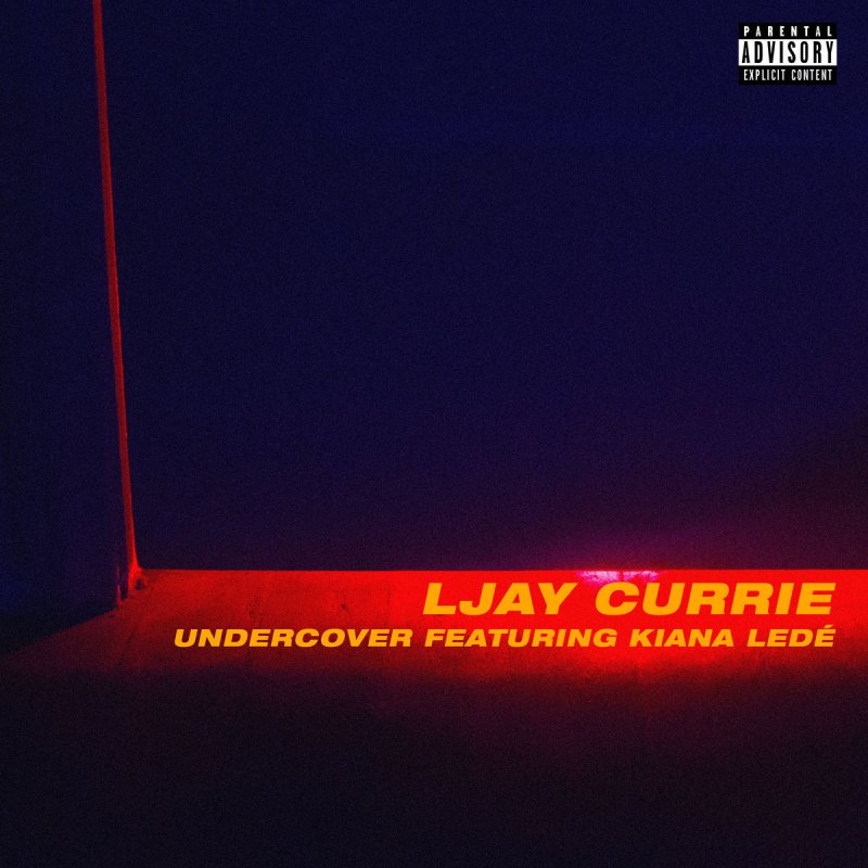 Undercover by Ljay Currie (Ft. Kiana Ledé)