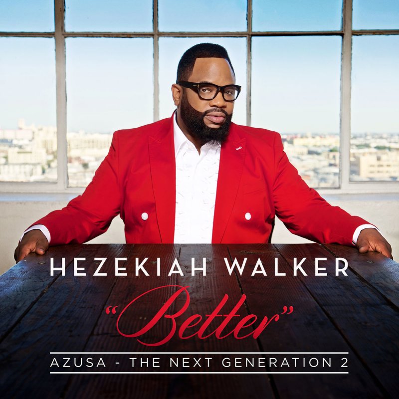 Hezekiah Walker - Better Lyrics | Musixmatch