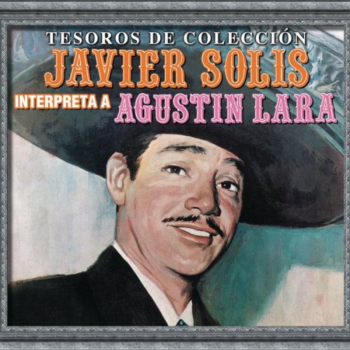 Tesoros De Colección - Javier Solís Interpreta a Agustín Lara