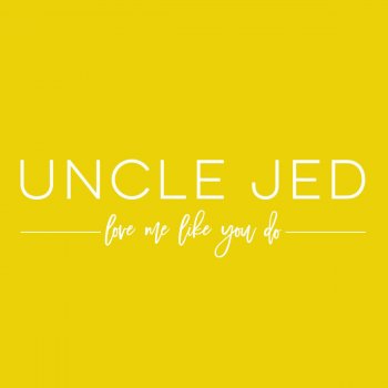 Love Me Like You Do By Uncle Jed Album Lyrics Musixmatch