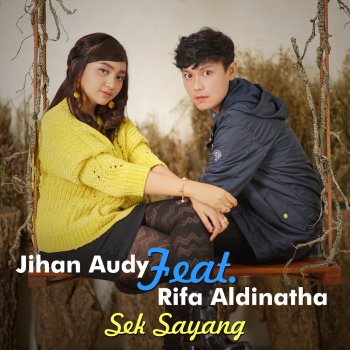 Sek Sayang Testo Jihan Audy Feat Rifa Aldinatha Mtv Testi E Canzoni