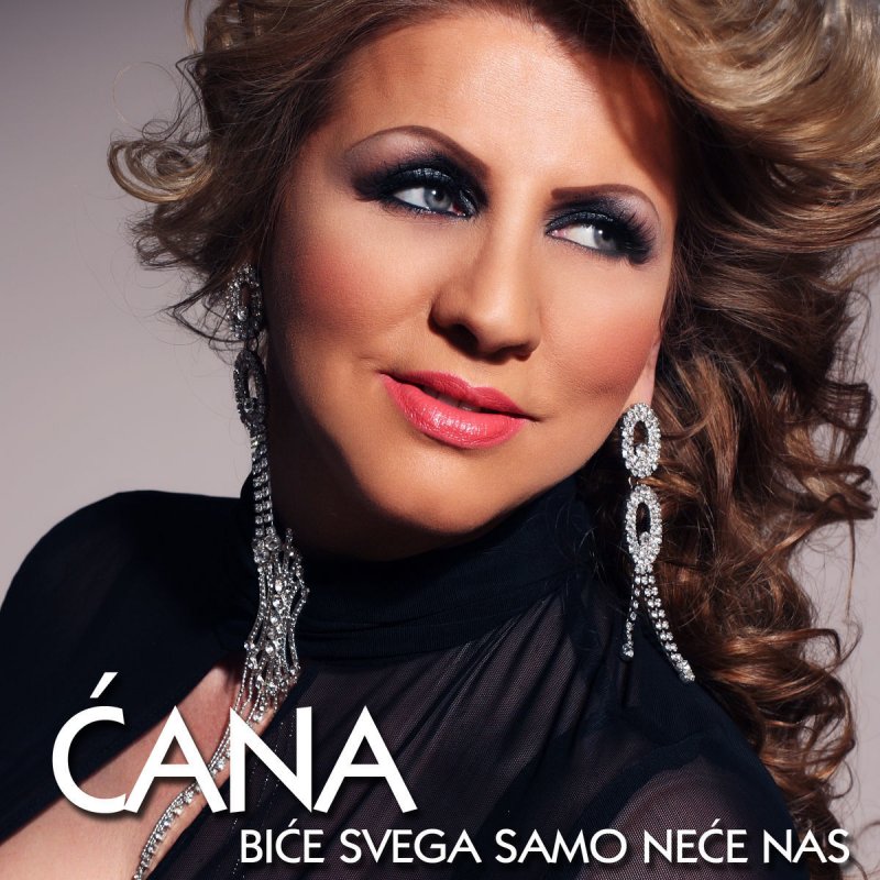 cana bice svega samo nece nas