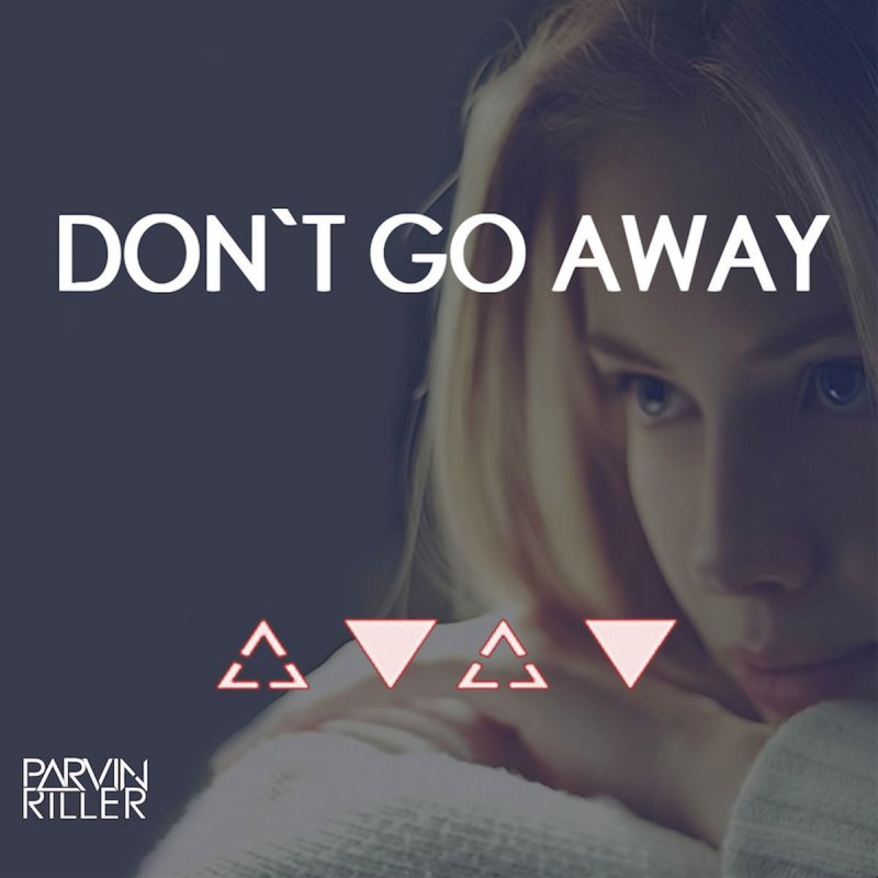 I don t away песня. Don t go. Don't go away. Alina - don't go away. Don't go away from me.